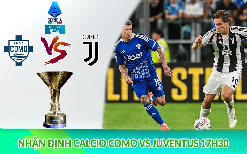 Nhận định Calcio Como vs Juventus 17h30