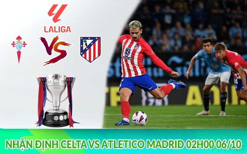 Nhận định Celta vs Atletico Madrid 02h00 06/10