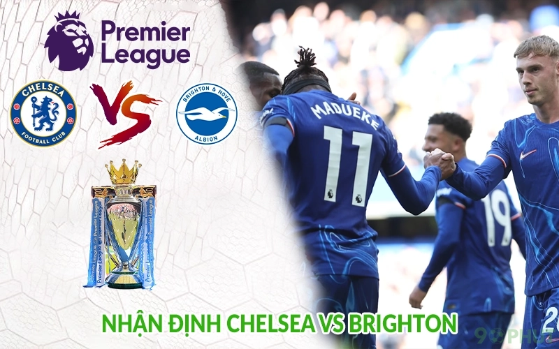 Nhận định Chelsea vs Brighton