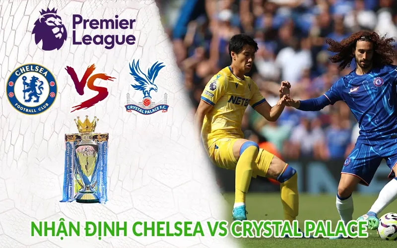 Nhận định Chelsea vs Crystal Palace