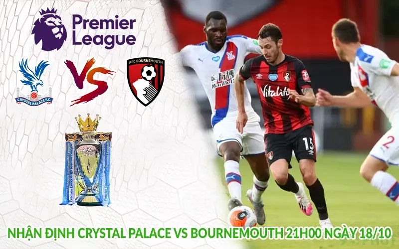 Nhận định Crystal Palace vs Bournemouth 21h00 ngày 18/10