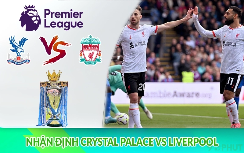Nhận định Crystal Palace vs Liverpool