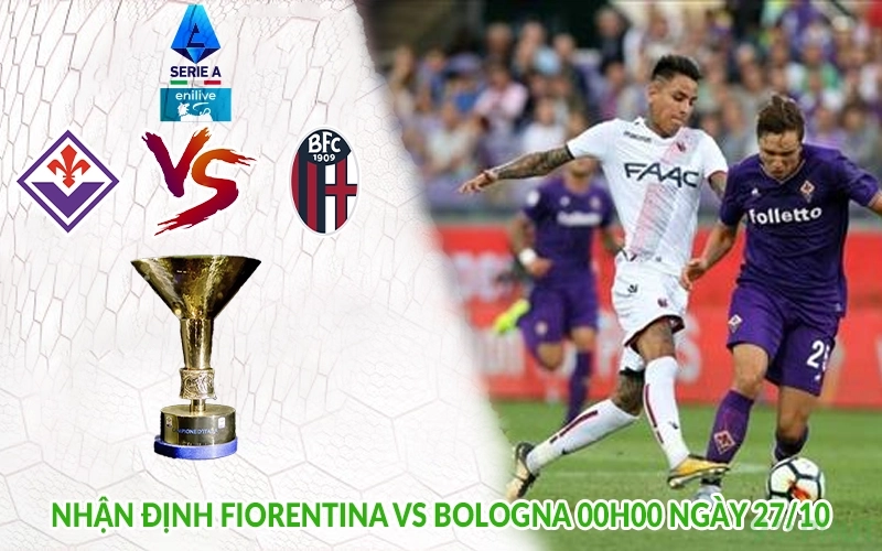 Nhận định Fiorentina vs Bologna 00h00 ngày 27/10