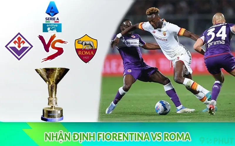 Nhận định Fiorentina vs Roma