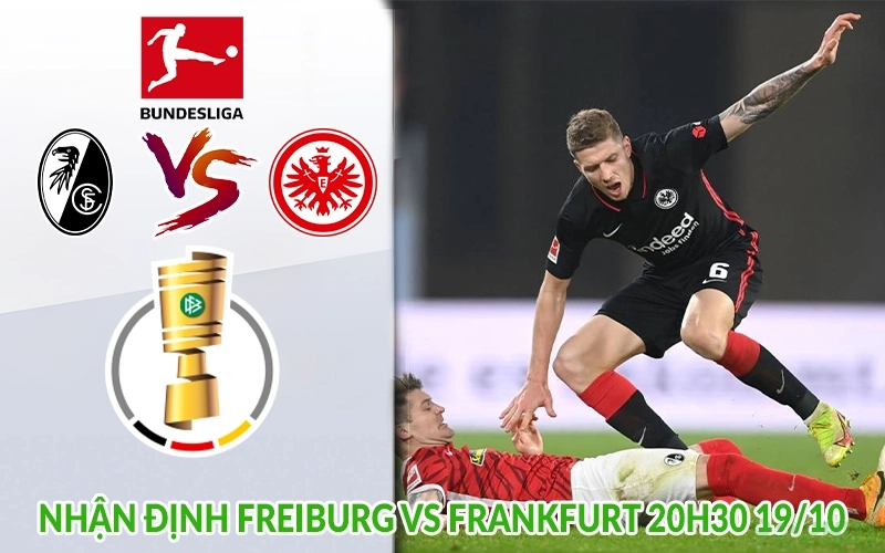 Nhận định Freiburg vs Frankfurt 20h30 19/10