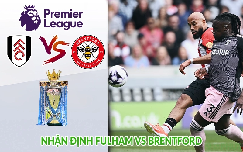 Nhận định Fulham vs Brentford