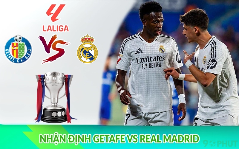 Nhận định Getafe vs Real Madrid