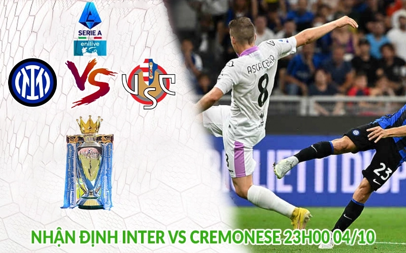 Nhận định Inter vs Cremonese 23h00 04/10