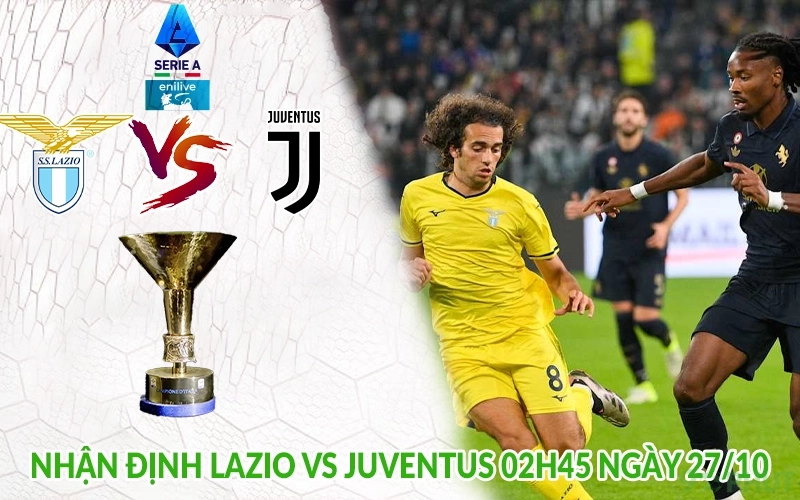 Nhận định Lazio vs Juventus 02h45 ngày 27/10