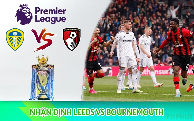 Nhận định Leeds vs Bournemouth