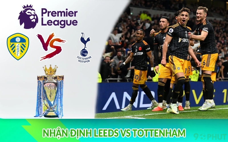 Nhận định Leeds vs Tottenham