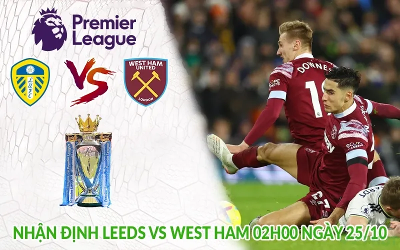 Nhận định Leeds vs West Ham 02h00 ngày 25/10