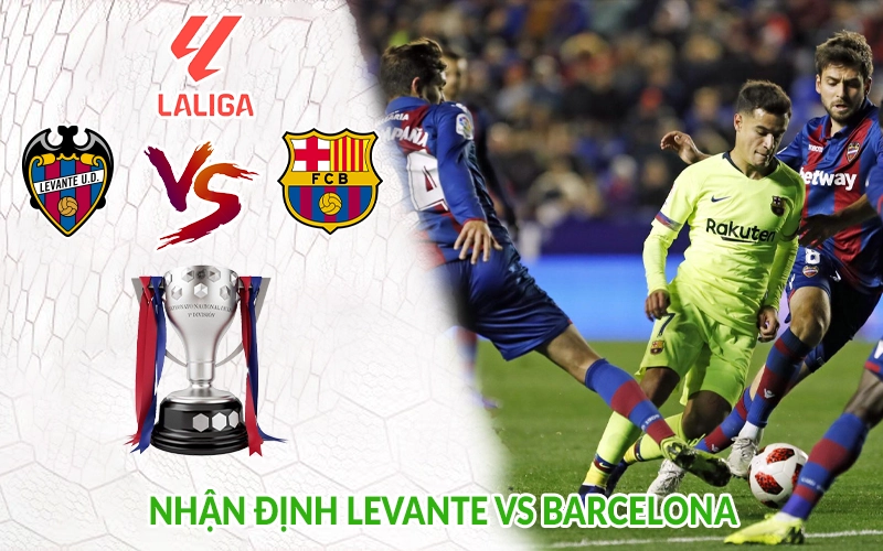 Nhận định Levante vs Barcelona