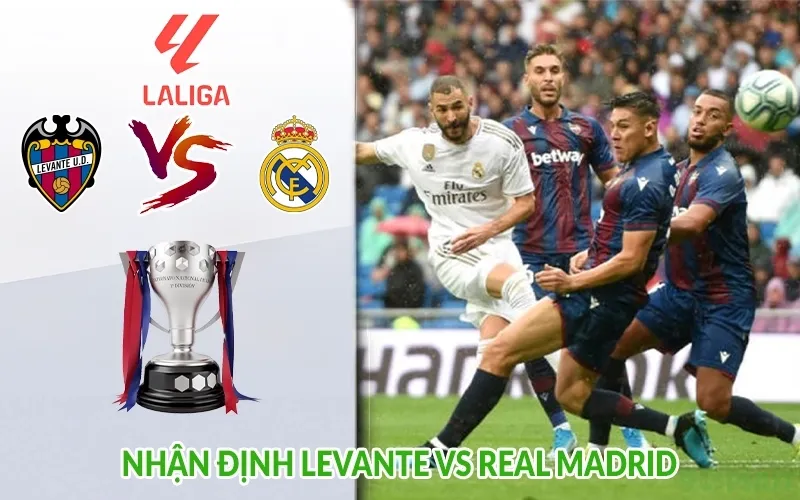 Nhận định Levante vs Real Madrid