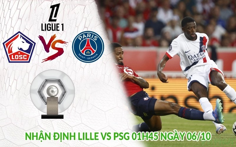 Nhận định Lille vs PSG 01h45 ngày 06/10