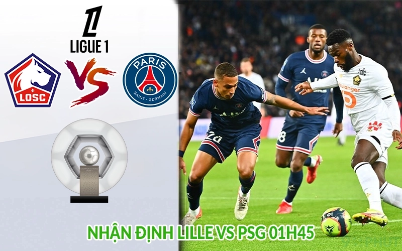 Nhận định Lille vs PSG 01h45