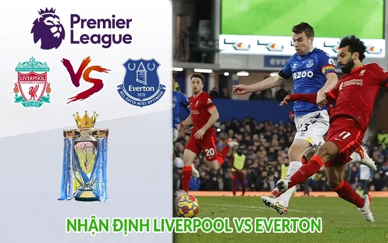 Nhận định Liverpool vs Everton