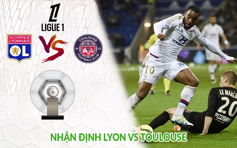Nhận định Lyon vs Toulouse