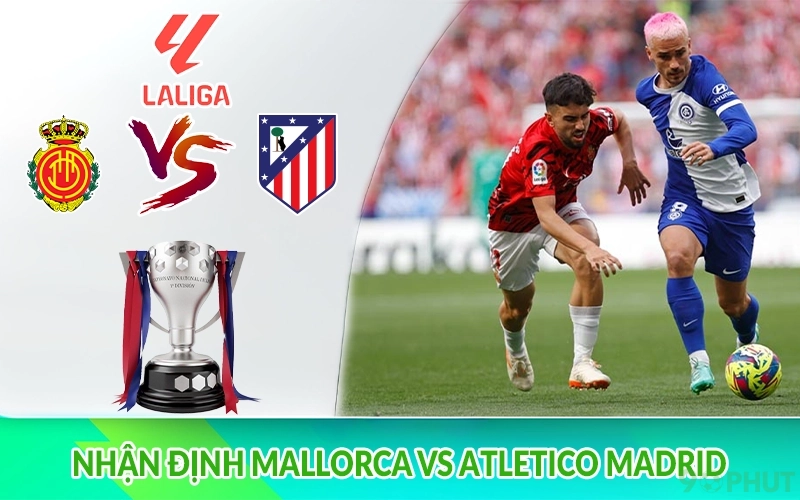 Nhận định Mallorca vs Atletico Madrid
