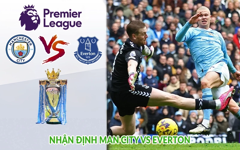 Nhận định Man City vs Everton