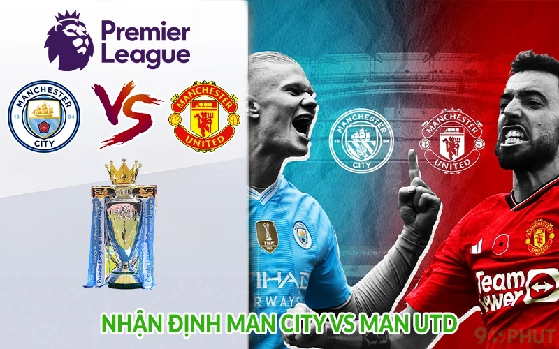 Nhận định Man City vs Man Utd