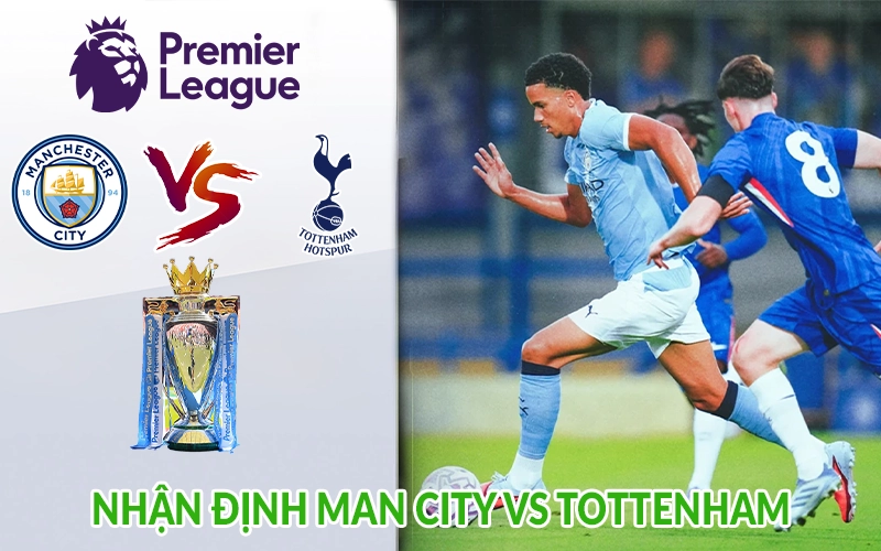 Nhận định Man City vs Tottenham