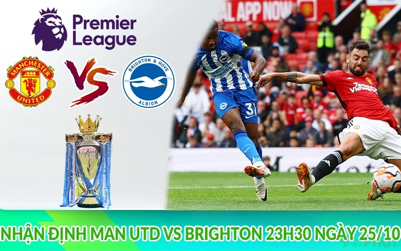 Nhận định Man Utd vs Brighton 23h30 ngày 25/10