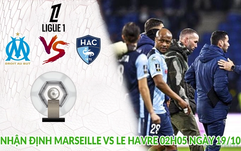 Nhận định Marseille vs Le Havre 02h05 ngày 19/10