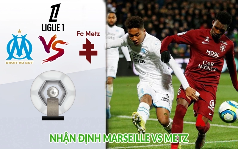 Nhận định Marseille vs Metz-1