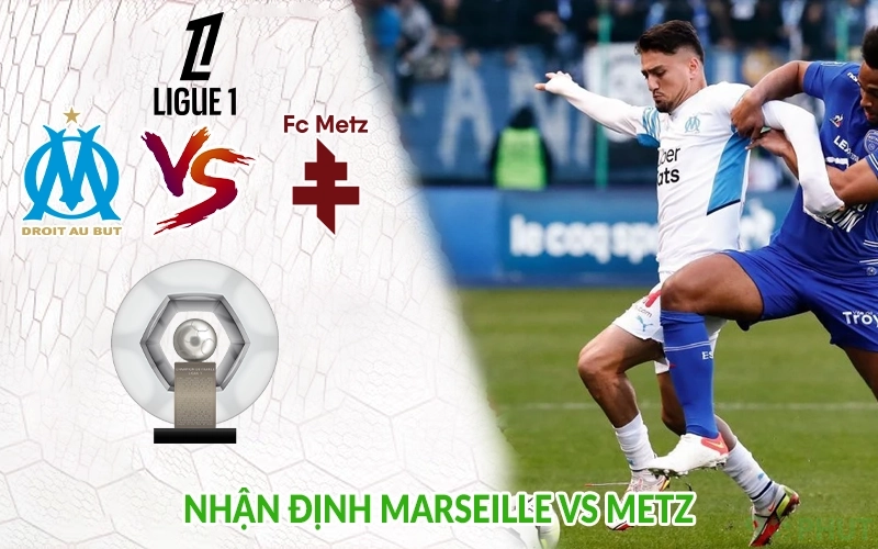Nhận định Marseille vs Metz-2