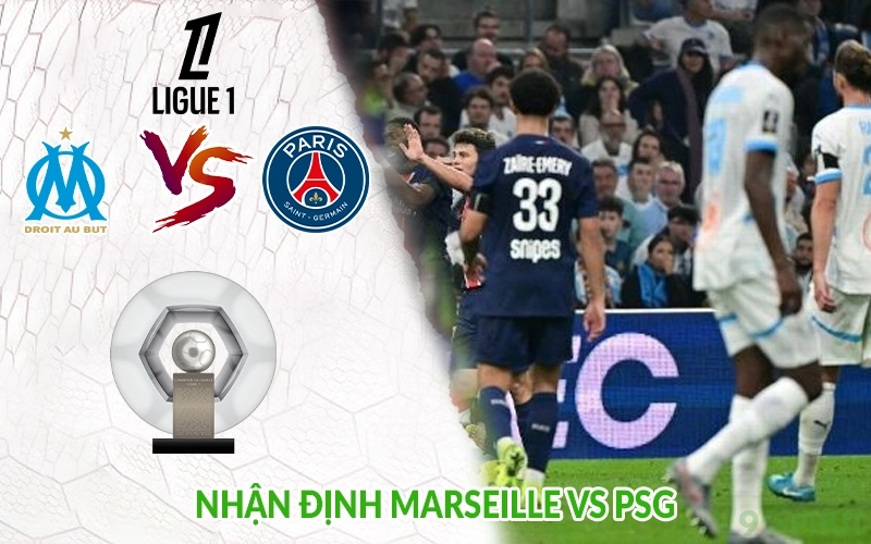 Nhận định Marseille vs PSG