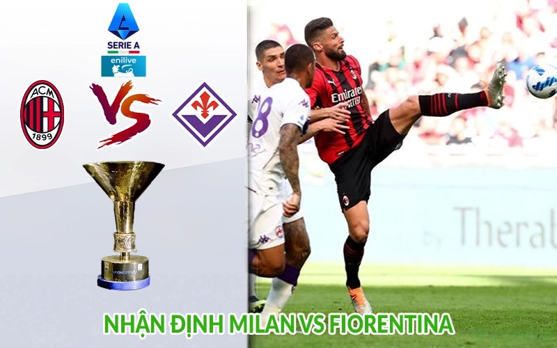 Nhận định Milan vs Fiorentina
