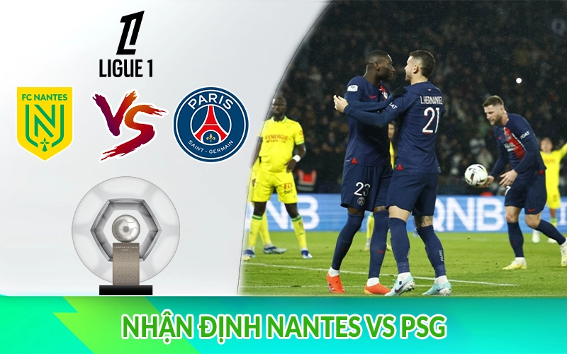 Nhận định Nantes vs PSG