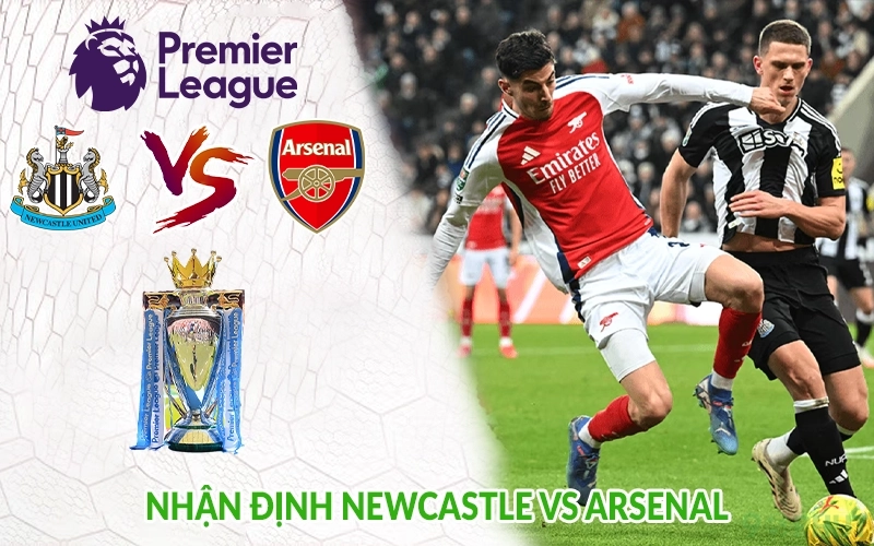Nhận định Newcastle vs Arsenal