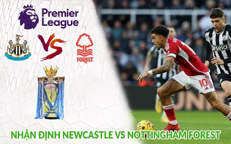 Nhận định Newcastle vs Nottingham Forest
