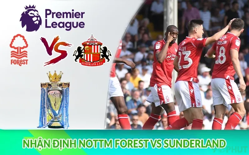 Nhận định Nottm Forest vs Sunderland