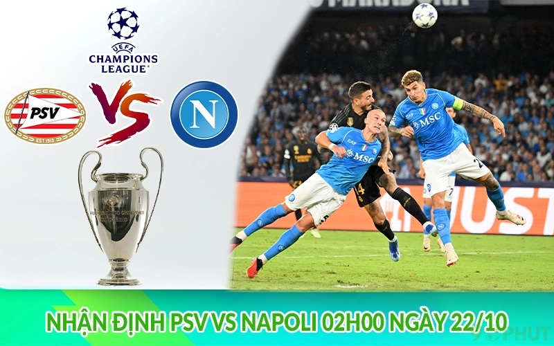 Nhận định PSV vs Napoli 02h00 ngày 22/10