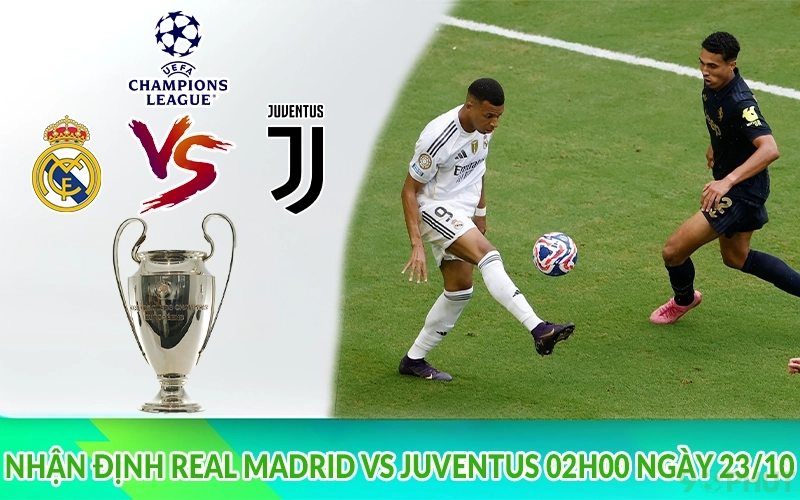 Nhận định Real Madrid vs Juventus 02h00 ngày 23/10