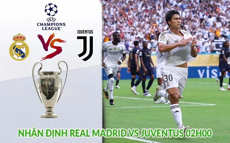 Nhận định Real Madrid vs Juventus 02h00