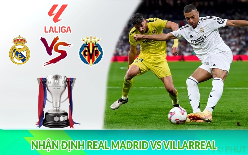Nhận định Real Madrid vs Villarreal