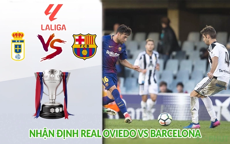 Nhận định Real Oviedo vs Barcelona