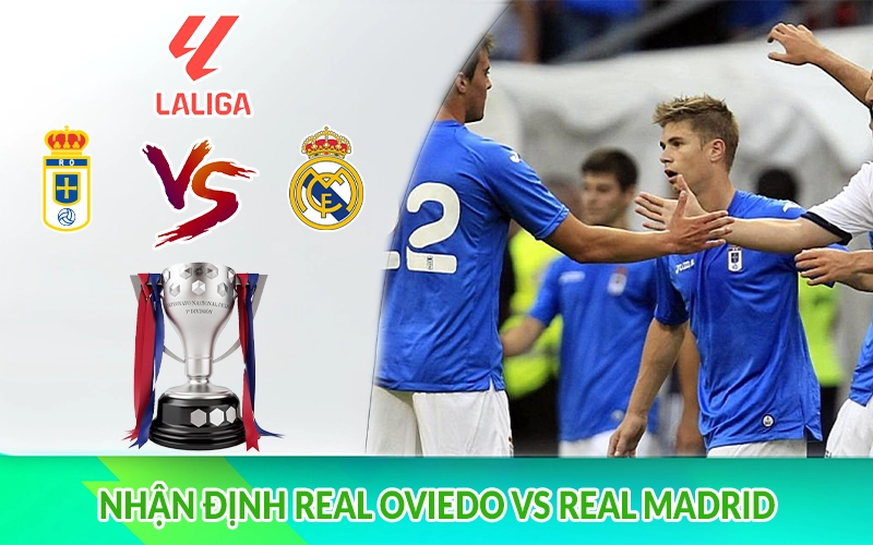 Nhận định Real Oviedo vs Real Madrid