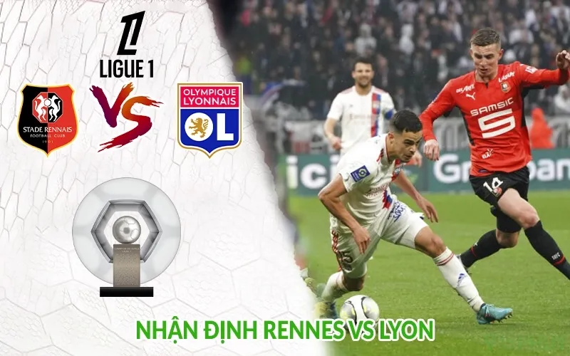 Nhận định Rennes vs Lyon