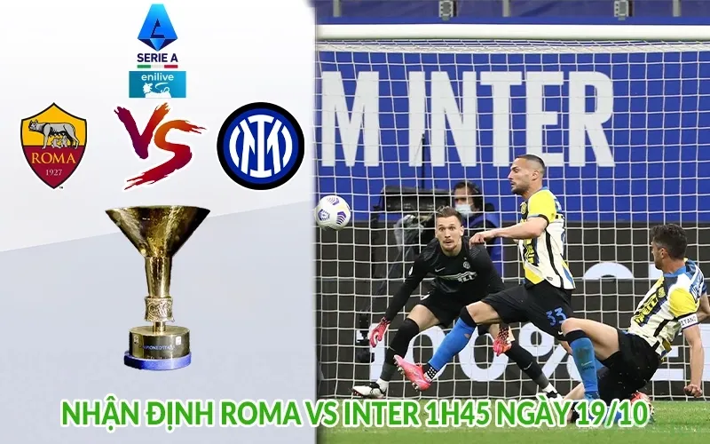 Nhận định Roma vs Inter 1h45 ngày 19/10