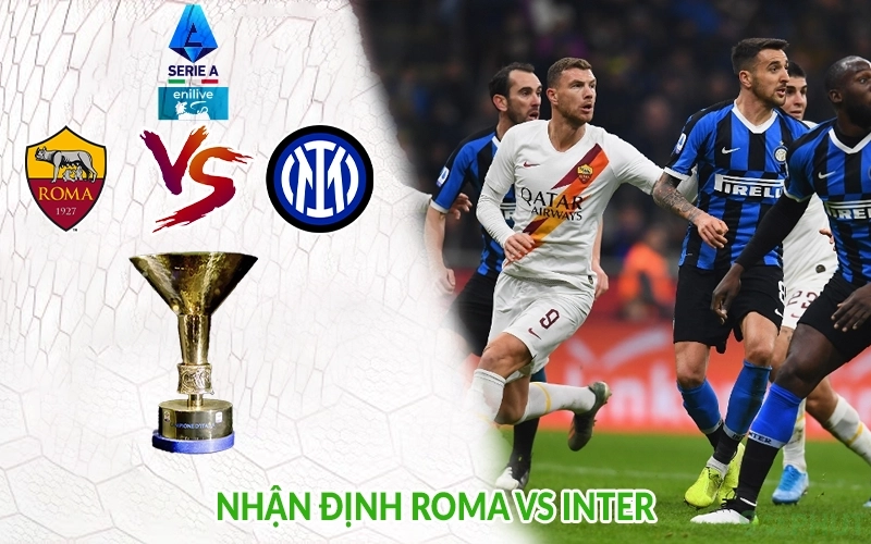 Nhận định Roma vs Inter
