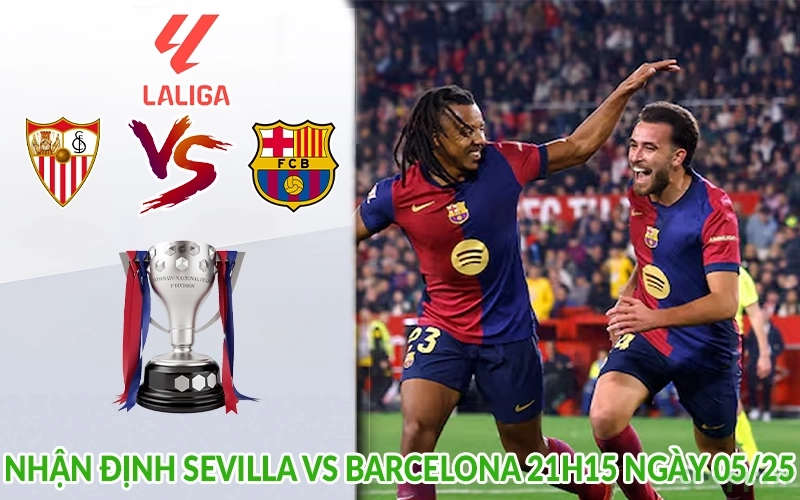 Nhận định Sevilla vs Barcelona 21h15 ngày 05/25