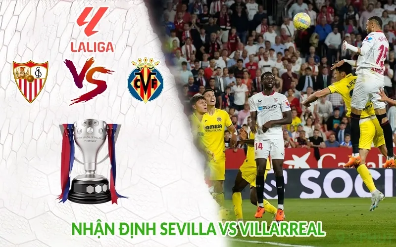 Nhận định Sevilla vs Villarreal