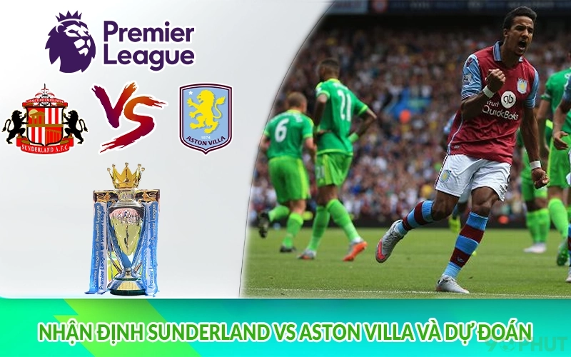 Nhận định Sunderland vs Aston Villa và dự đoán