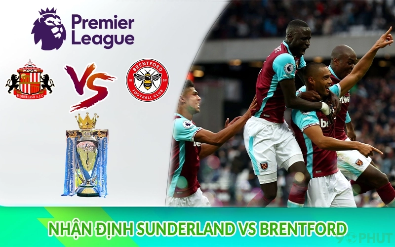 Nhận định Sunderland vs Brentford