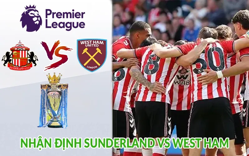 Nhận định Sunderland vs West Ham
